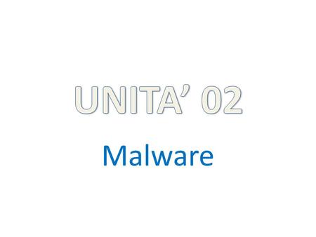 UNITA’ 02 Malware.