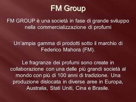 Un’ampia gamma di prodotti sotto il marchio di Federico Mahora (FM).