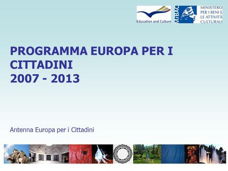PROGRAMMA EUROPA PER I CITTADINI 2007 - 2013 Antenna Europa per i Cittadini.