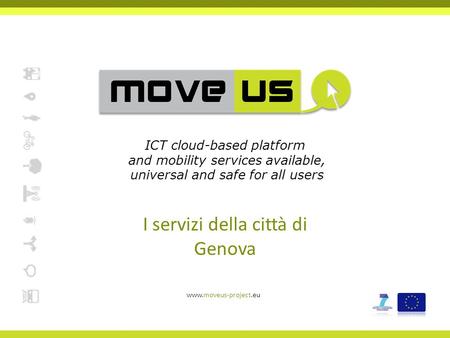 I servizi della città di Genova www.moveus-project.eu ICT cloud-based platform and mobility services available, universal and safe for all users.
