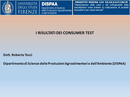 I RISULTATI DEI CONSUMER TEST Dott. Roberto Tocci Dipartimento di Scienze delle Produzioni Agroalimentari e dell’Ambiente (DISPAA) PROGETTO MISURA 124.