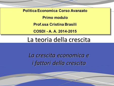 Politica Economica Corso Avanzato Primo modulo Prof.ssa Cristina Brasili COSDI - A. A. 2014-2015 Politica Economica Corso Avanzato Primo modulo Prof.ssa.