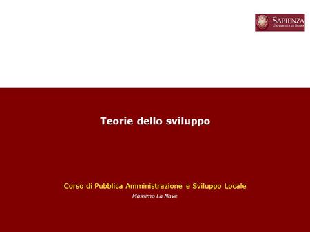 1 Teorie dello sviluppo Corso di Pubblica Amministrazione e Sviluppo Locale Massimo La Nave.