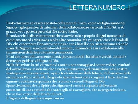 LETTERA NUMERO 1 Paolo chiamato ad essere apostolo dell’amore di Cristo, come voi figlio amato del Signore, agli operatori di catechesi della collaborazione.