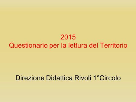 2015 Questionario per la lettura del Territorio Direzione Didattica Rivoli 1°Circolo.