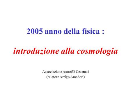 2005 anno della fisica : introduzione alla cosmologia