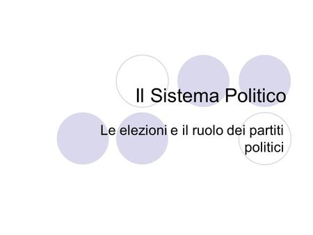 Il Sistema Politico Le elezioni e il ruolo dei partiti politici.