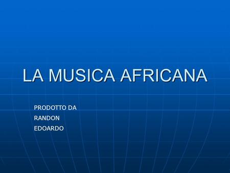 LA MUSICA AFRICANA PRODOTTO DA RANDON EDOARDO.