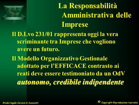 © Copyright-Riproduzione riservata Studio legale Carozzi & Associati La Responsabilità Amministrativa delle Imprese Il D.Lvo 231/01 rappresenta oggi la.