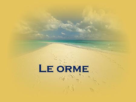 Le orme. Un Arabo che accompagnava nel deserto un esploratore francese, ogni mattino si prostrava a terra, per adorare e pregare Dio.