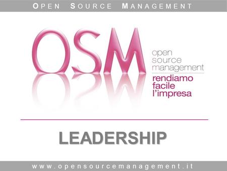 LEADERSHIP www.opensourcemanagement.it O PEN S OURCE M ANAGEMENT.