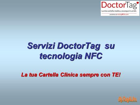 Servizi DoctorTag su tecnologia NFC La tua Cartella Clinica sempre con TE! MyTag4Life.