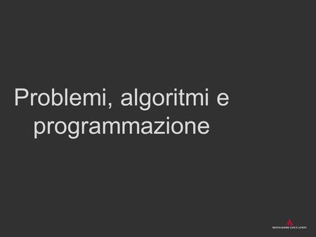 Problemi, algoritmi e programmazione