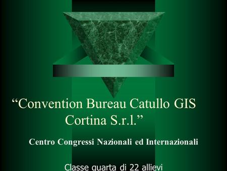 “Convention Bureau Catullo GIS Cortina S.r.l.” Centro Congressi Nazionali ed Internazionali Classe quarta di 22 allievi.
