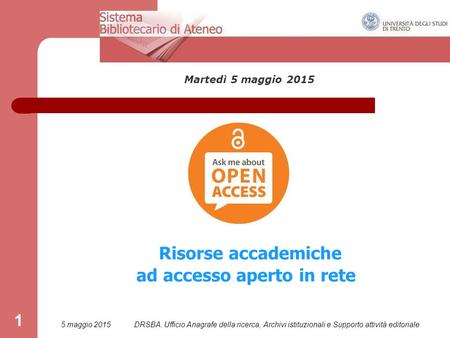 5 maggio 2015DRSBA. Ufficio Anagrafe della ricerca, Archivi istituzionali e Supporto attività editoriale 1 Martedì 5 maggio 2015 Risorse accademiche ad.