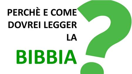 PERCHÈ E COME DOVREI LEGGER LA BIBBIA. È il libro più popolare INTRODUZIONE È il libro più potente È il libro più prezioso Perché e come dovrei leggere.