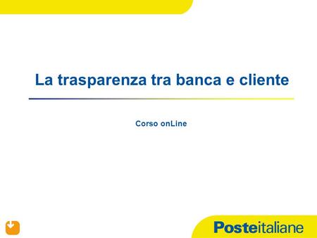 La trasparenza tra banca e cliente Corso onLine. 2 Scheda sintetica Titolo: La trasparenza tra banca e cliente Obiettivi: diffondere presso i destinatari.