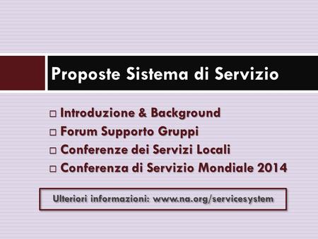  Introduzione & Background  Forum Supporto Gruppi  Conferenze dei Servizi Locali  Conferenza di Servizio Mondiale 2014 Proposte Sistema di Servizio.