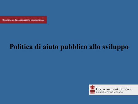 Direzione della cooperazione internazionale Politica di aiuto pubblico allo sviluppo.