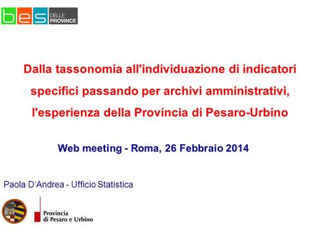 Paola D’Andrea - Ufficio Statistica Web meeting - Roma, 26 Febbraio 2014 Dalla tassonomia all'individuazione di indicatori specifici passando per archivi.