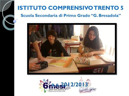 ISTITUTO COMPRENSIVO TRENTO 5 Scuola Secondaria di Primo Grado “G. Bresadola” a.s. 2012/2013.