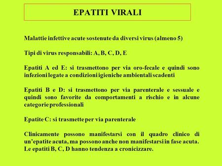 EPATITI VIRALI Malattie infettive acute sostenute da diversi virus (almeno 5)   Tipi di virus responsabili: A, B, C, D, E Epatiti A ed E: si trasmettono.