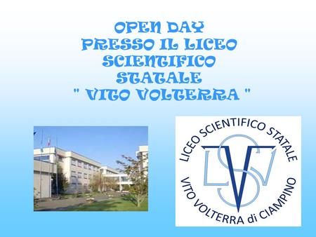 OPEN DAY PRESSO IL LICEO SCIENTIFICO STATALE  VITO VOLTERRA 