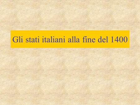 Gli stati italiani alla fine del 1400