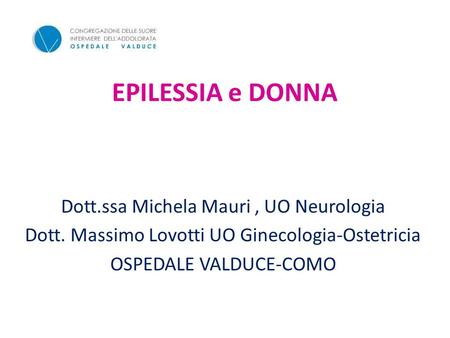 EPILESSIA e DONNA Dott.ssa Michela Mauri , UO Neurologia