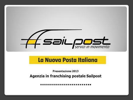 Presentazione 2013 Agenzia in franchising postale Sailpost ……………………..