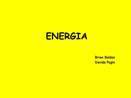 ENERGIA Brian Baldon Davide Pagin.
