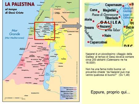 Nazaret è un piccolissimo villaggio della Galilea: al tempo di Gesù doveva contare circa 200 abitanti (Calenzano ne ha 16.000!) Non ha una fama molto buona: