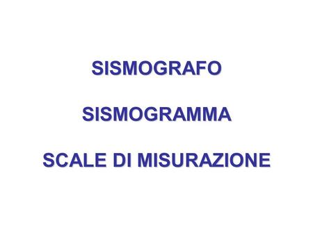 SISMOGRAFO SISMOGRAMMA SCALE DI MISURAZIONE