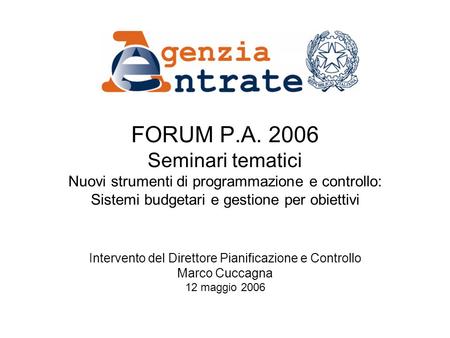 FORUM P.A. 2006 Seminari tematici Nuovi strumenti di programmazione e controllo: Sistemi budgetari e gestione per obiettivi Intervento del Direttore Pianificazione.