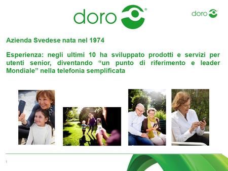 1 Azienda Svedese nata nel 1974 Esperienza: negli ultimi 10 ha sviluppato prodotti e servizi per utenti senior, diventando “un punto di riferimento e leader.