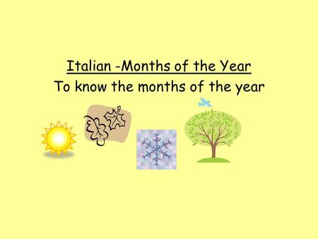 Italian -Months of the Year To know the months of the year