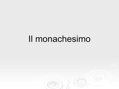 Il monachesimo.