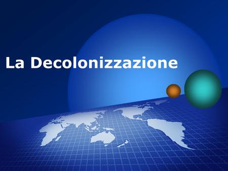 La Decolonizzazione.