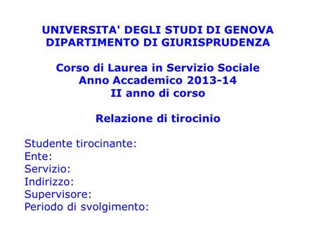 UNIVERSITA' DEGLI STUDI DI GENOVA DIPARTIMENTO DI GIURISPRUDENZA Corso di Laurea in Servizio Sociale Anno Accademico 2013-14 II anno di corso Relazione.