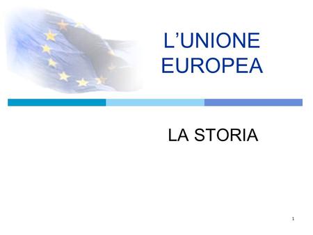 L’UNIONE EUROPEA LA STORIA.