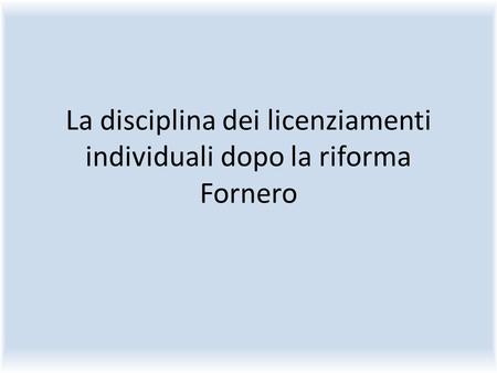 La disciplina dei licenziamenti individuali dopo la riforma Fornero