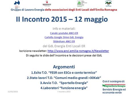 Gruppo di Lavoro Energia delle associazioni degli Enti Locali dell’Emilia Romagna Con il sostegno di: Servizio Energia ed economia verde II Incontro 2015.
