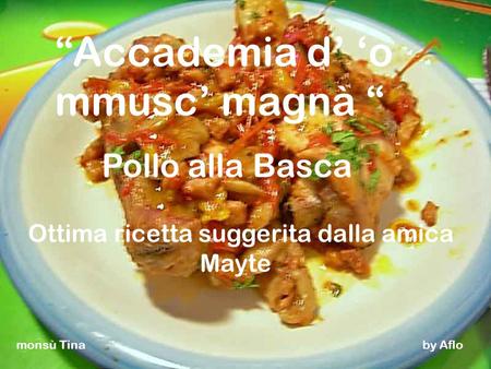 “Accademia d’ ‘o mmusc’ magnà “ Pollo alla Basca Ottima ricetta suggerita dalla amica Mayte monsù Tina by Aflo.
