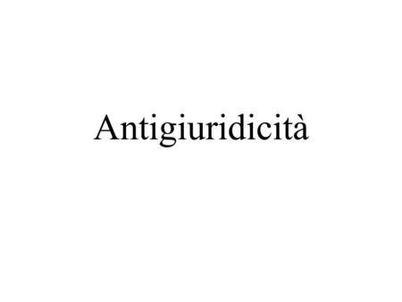 Antigiuridicità.