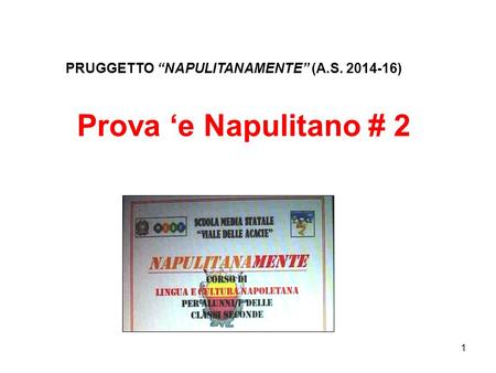 1 Prova ‘e Napulitano # 2 -- PRUGGETTO “NAPULITANAMENTE” (A.S. 2014-16)