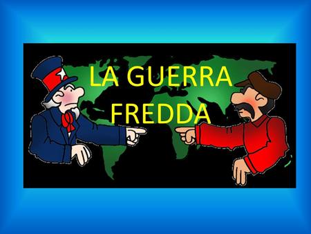 LA GUERRA FREDDA.