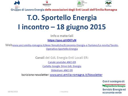 Gruppo di Lavoro Energia delle associazioni degli Enti Locali dell’Emilia Romagna Con il sostegno di: Servizio Energia ed economia verde T.O. Sportello.