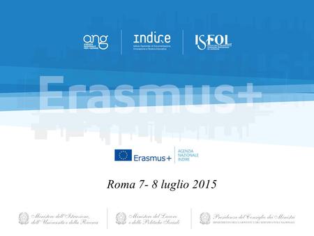 Roma 7- 8 luglio 2015. Erasmus+ Azione Chiave 1 – KA1 Mobilità per l’apprendimento a.a. 2014/2015.