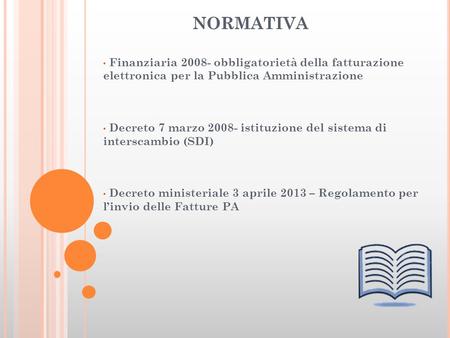 NORMATIVA Finanziaria 2008- obbligatorietà della fatturazione elettronica per la Pubblica Amministrazione Decreto 7 marzo 2008- istituzione del sistema.