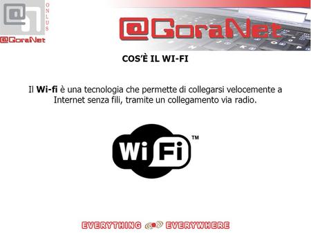 Il Wi-fi è una tecnologia che permette di collegarsi velocemente a Internet senza fili, tramite un collegamento via radio. COS’È IL WI-FI.